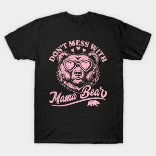 Don't Mess with Mama Bear - Funny Mother's Day Mama Bear T-Shirt